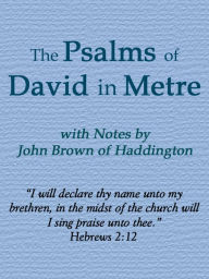 Title: The Psalms of David in Metre with Notes by John Brown of Haddington, Author: Ramon Fowler