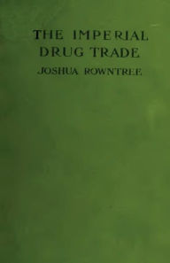 Title: The Imperial Drug Trade, Author: Joshua Rowntree