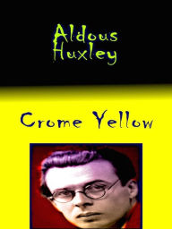 Title: Crome Yellow, Author: Aldous Huxley