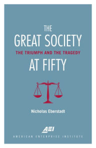 Title: The Great Society at Fifty: The Triumph and the Tragedy, Author: Nicholas Eberstadt