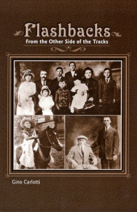 Title: Flashbacks: From the Other Side of the Tracks, Author: Gino Carlotti