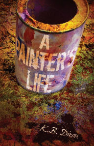 Title: A Painter's Life, Author: K.B. Dixon