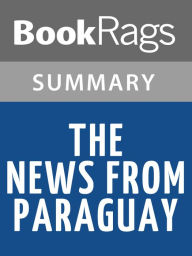Title: The News from Paraguay by Lily Tuck Summay & Study Guide, Author: BookRags