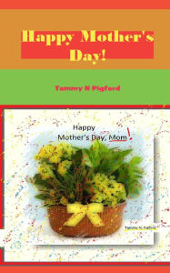 Title: Happy Mother's Day Mom!, Author: Tammy Pigford