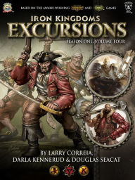 Title: Iron Kingdoms Excursions: Season One, Volume Four, Author: Larry Correia