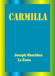 Title: Carmilla by Joseph Sheridan Le Fanu, Author: Joseph Sheridan Le Fanu