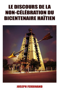 Title: Le Discours de la non-celebration du Bicentenaire haitien, Author: Joseph Ferdinand