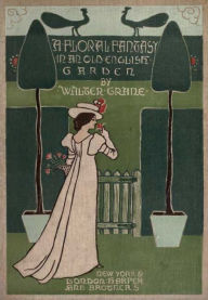 Title: A Floral Fantasy in an Old English Garden, Author: Walter Crane