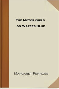 Title: The Motor Girls on Waters Blue, Author: Margaret Penrose