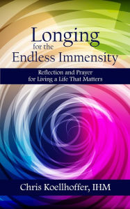 Title: Longing for the Endless Immensity, Author: Chris Koellhoffer IHM