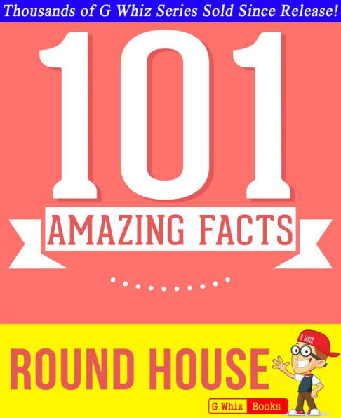 Round House - 101 Amazing Facts You Didn't Know