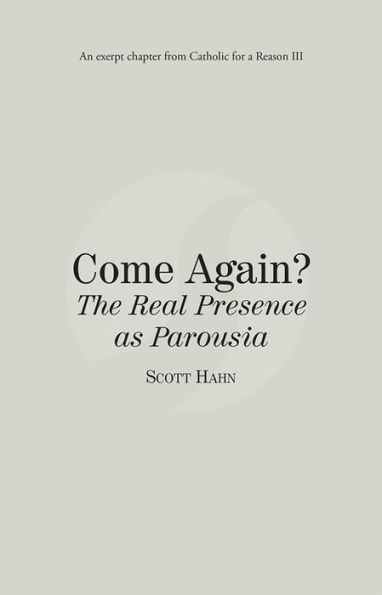 Come Again? The Real Presence as Parousia: Catholic for a Reason III