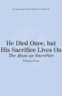 He Died Once, but His Sacrifice Lives On: The Mass as Sacrifice: Catholic for a Reason III