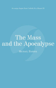 Title: The Mass and the Apocalypse: Catholic for a Reason III, Author: Michael Barber