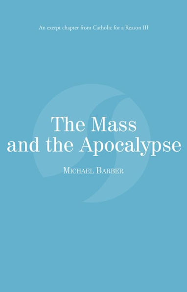 The Mass and the Apocalypse: Catholic for a Reason III