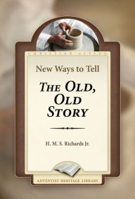 Title: New Ways to Tell the Old, Old Story, Author: H. M. S. Richards Jr.