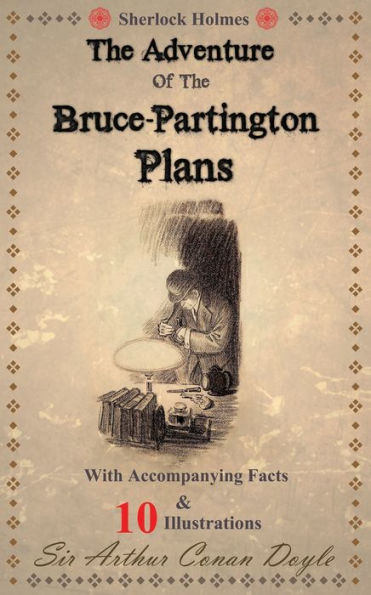 The Adventure of the Bruce-Partington Plans: With Accompanying Facts, 10 Illustrations and a Free Audio Link