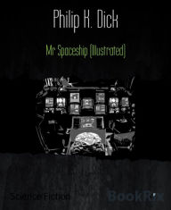 Title: Mr Spaceship (Illustrated), Author: Philip K. Dick