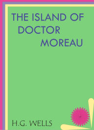 Title: The Island of Doctor Moreau by H. G. Wells, Author: H. G. Wells