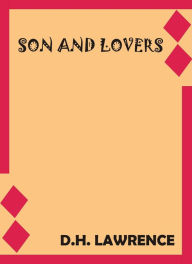 Title: Sons and Lovers by D. H. Lawrence, Author: D. H. Lawrence