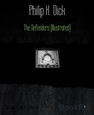 Title: The Defenders (Illustrated), Author: Philip K. Dick