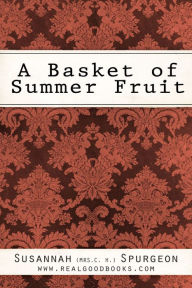 Title: A Basket of Summer Fruit, Author: Susannah (Mrs. C. H.) Spurgeon