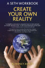 Create Your Own Reality: A Seth Workbook