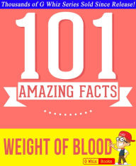 Title: The Weight of Blood - 101 Amazing Facts You Didn't Know, Author: G Whiz
