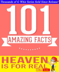 Title: Heaven is for Real - 101 Amazing Facts You Didn't Know, Author: G Whiz
