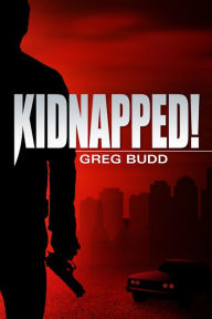 Title: Kidnapped!, Author: Gregg Budd