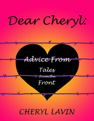 Title: Dear Cheryl: Advice From Tales From the Front, Author: Cheryl Lavin