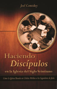 Title: Haciendo Discipulos En La Iglesia del Siglo Veintiuno, Author: Joel Comiskey