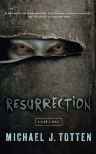 Title: Resurrection: A Zombie Novel, Author: Michael Totten