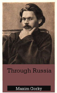 Title: Through Russia, Author: Maxim Gorky
