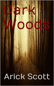 Title: Dark Woods, Author: Arick Scott