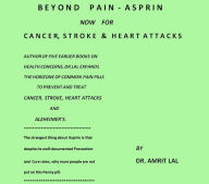 Title: Beyond Pain - Asprin - Now for Cancer, Stroke, Heart Attack and Alzheimer's, Author: Amrit Lal