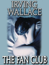 Title: The Fan Club, Author: Irving Wallace