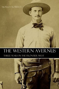 Title: The Western Avernus: Three Years' Autobiography In Western America, Author: Morley Roberts