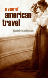 Title: A Year of American Travel, Author: Jessie Benton Fremont