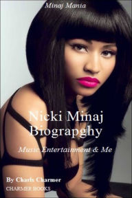 Title: Nicki Minaj: Music Entertainment & Me - Rap - Pop - Pop Music - Memoirs - Arts & Entertainment - Composers & Musicians - Rich & Famous - Nonfiction - Leaders & Notable People - Biography, Author: Charles Charmer