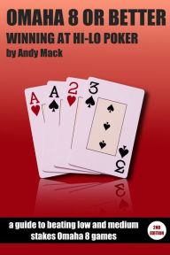 Title: Omaha 8 or Better: Winning at Hi-Low Poker, Author: Andy Mack