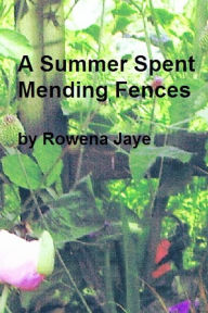 Title: A Summer Spent Mending Fences, Author: Rowena Jaye