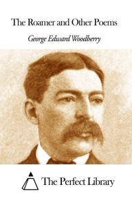 Title: The Roamer and Other Poems, Author: George Edward Woodberry