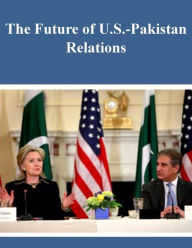 Title: The Future of US-Pakistan Relations, Author: U.S. Army War College