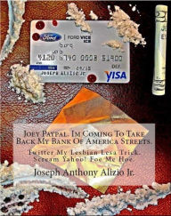 Title: Joey Paypal. Im Coming To Take Back My Bank Of America Streets., Author: Joseph Anthony Alizio Jr.