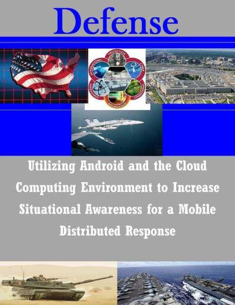 Utilizing Android and the Cloud Computing Environment to Increase Situational Awareness for a Mobile Distributed Response