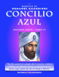 Title: Concilio Azul / Segunda Parte - Libro VI (Humanos Ascendidos), Author: Marilya PC