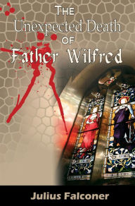 Title: The Unexpected Death of Father Wilfred, Author: Julius Falconer