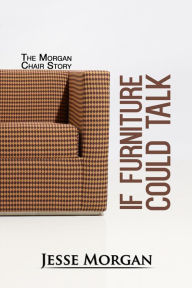 Title: If Furniture Could Talk, Author: Jesse Morgan