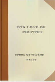 Title: For Love of Country, Author: Cyrus Townsend Brady